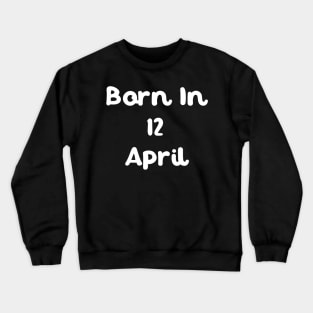 Born In 12 April Crewneck Sweatshirt